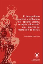 Colección Opera Prima 2 - El desequilibrio procesal y probatorio del "opositor víctima o sujeto vulnerable" en el proceso de restitución de tierras