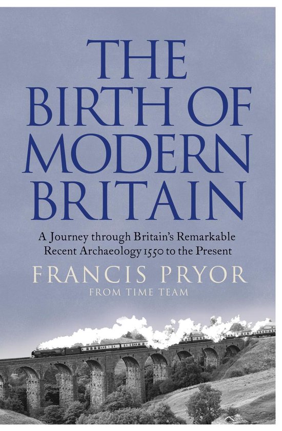 The Birth of Modern Britain: A Journey into Britain’s Arch ... - cover