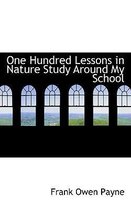 One Hundred Lessons in Nature Study Around My School