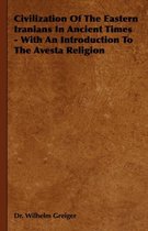 Civilization Of The Eastern Iranians In Ancient Times - With An Introduction To The Avesta Religion