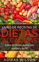 Livro de Receitas de Dietas Alcalinas - O plano de refeições alcalinas para equilibrar o seu PH
