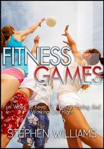 Healthy Collection 2 - Fitness Games: Fun Ways To Keep Fit Through Eating And Working Out Right