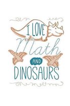 I Love Math And Dinosaurs