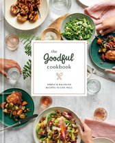 The Goodful Cookbook Simple and Balanced Recipes to Live Well