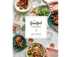 The Goodful Cookbook Simple and Balanced Recipes to Live Well