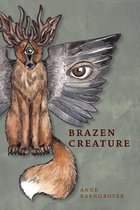 Akron Series in Poetry - Brazen Creature