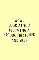 Wow, Look at you becoming a product designer and shit