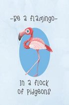 Be A Flamingo In A Flock Of Pidgeons