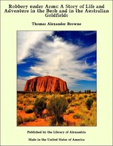 Robbery under Arms: A Story of Life and Adventure in the Bush and in the Australian Goldfields