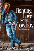 A Moose Falls Romance 1 - Fighting Love for the Cowboy