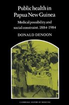 Public Health in Papua New Guinea Medical Possibility and Social Constraint1884-1984