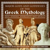 Major Gods and Goddesses of the Greek Mythology : Zeus, Athena, Aphrodite and Apollo Greek Mythology for Kids Junior Scholars Edition Children's Greek & Roman Books