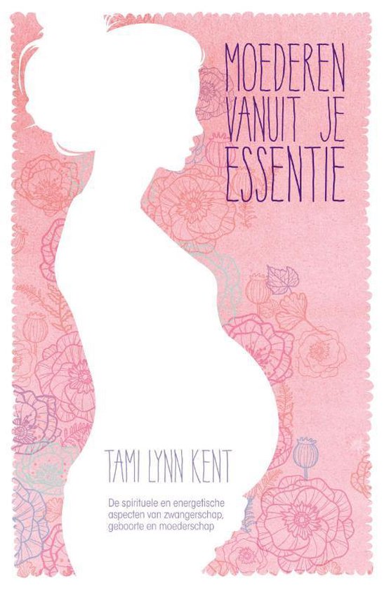 Cover van het boek 'Moederen vanuit je essentie' van Tami Lynn Kent