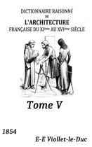 Oeuvres de Eugène-Emmanuel Viollet-le-Duc 5 - Dictionnaire raisonné de l'architecture française du XIe au XVIe siècle