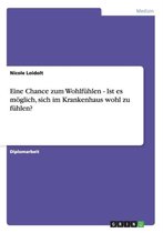 Eine Chance zum Wohlfuhlen - Ist es moeglich, sich im Krankenhaus wohl zu fuhlen?