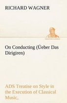 On Conducting (Üeber Das Dirigiren)
