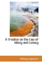 A Treatise on the Law of Idiocy and Lunacy