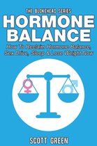 The Blokehead Success Series - Hormone Balance: How To Reclaim Hormone Balance , Sex Drive, Sleep & Lose Weight Now