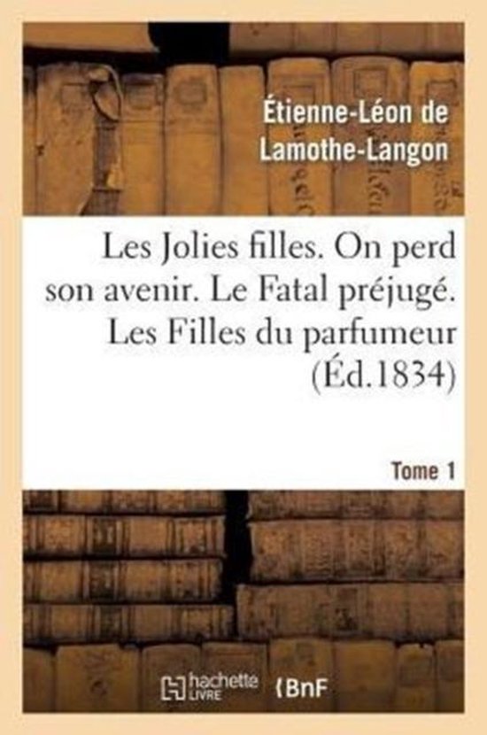 Les Jolies Filles, on Perd Son Avenir. Le Fatal Pr�jug�. Les Filles Du Parfumeur. Tome 1