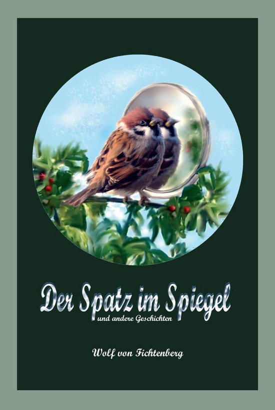 Der Spatz im Spiegel (ebook), Wolf Von Fichtenberg 9783748228400