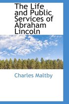 The Life and Public Services of Abraham Lincoln