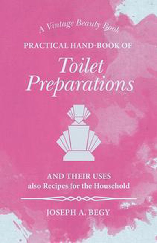 Practical Hand-Book of Toilet Preparations and their Uses al ... - cover