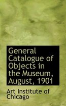 General Catalogue of Objects in the Museum, August, 1901