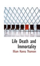 Life Death and Immortality