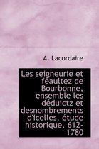 Les Seigneurie Et F Aultez de Bourbonne, Ensemble Les D Duictz Et Desnombrements D'Icelles, Tude Hi