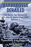 Barbarossa Derailed: The Battle for Smolensk 10 July-10 September 1941: Volume 1 - The German Advance, the Encirclement Battle and the First and Secon