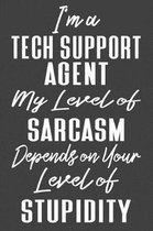 I'm A Tech Support Agent My Level of Sarcasm Depends on Your Level of Stupidity
