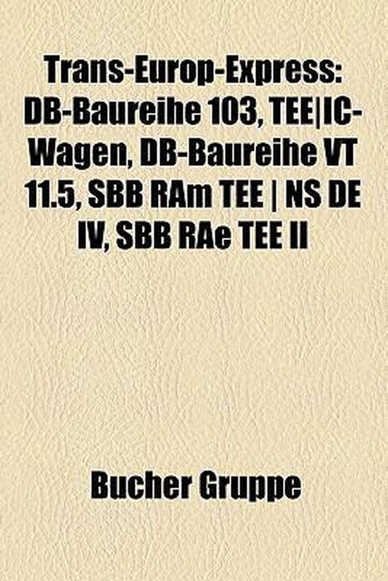 Boek 'Trans-Europ-Express' met "DB-Baureihe 103, TEE IC-Wagen, DB-Baureihe VT 11.5, SBB RAm TEE | NS DE IV, SBB RAe TEE II" en "Bucher Gruppe".