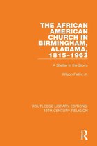 Routledge Library Editions: 19th Century Religion - The African American Church in Birmingham, Alabama, 1815-1963