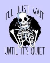 I'll Just Wait Until It's Quiet