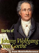 Works Of Johann Wolfgang Von Goethe: Faust, Egmont, The Sorrows Of Young Werther Poems & More (Mobi Collected Works)