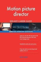 Motion Picture Director Red-Hot Career Guide; 2545 Real Interview Questions