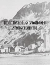 The Aleutian Campaign in World War II