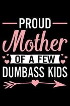 proud Mother of A Few Dumbass kids