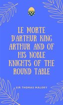 Le Morte D'Arthur King Arthur And Of His Noble Knights Of The Round Table
