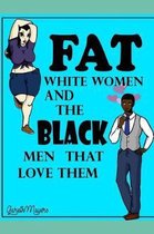 Fat White Women & The Black Men That Love Them
