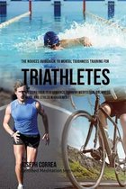 The Novices Guidebook To Mental Toughness Training For Triathletes