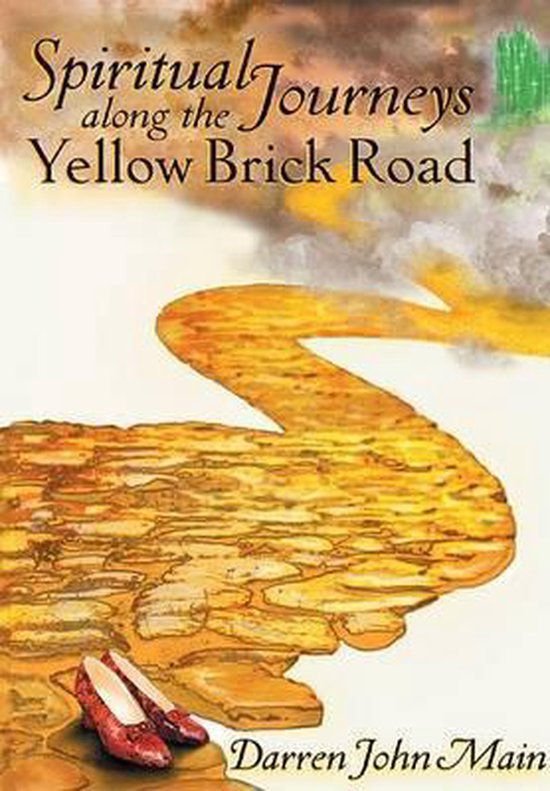 Spiritual Journeys Along the Yellow Brick Road, Darren John Main