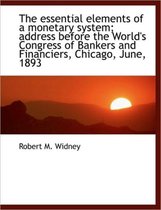 The Essential Elements of a Monetary System; Address Before the World's Congress of Bankers and Fina