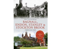 Through Time - Bagnall, Endon, Stanley & Stockton Brook Through Time