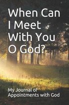 When Can I Meet with You O God?