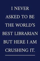 I Never Asked To Be The World's Best Librarian But Here I Am Crushing It.