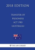 Transfer of Prisoners ACT 1983 (Australia) (2018 Edition)
