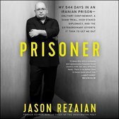 Prisoner: My 544 Days in an Iranian Prison-Solitary Confinement, a Sham Trial, High-Stakes Diplomacy, and the Extraordinary Effo
