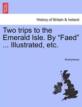 Two Trips to the Emerald Isle. by Faed ... Illustrated, Etc.