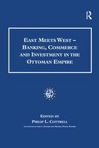 Studies in Banking and Financial History - East Meets West - Banking, Commerce and Investment in the Ottoman Empire